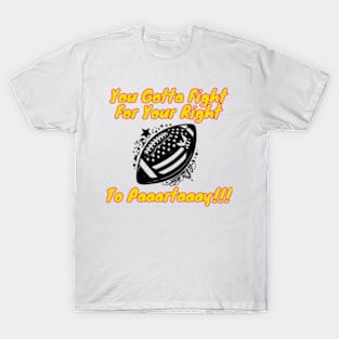 You Gotta Fight For Your Right To Paaartaaay Funny T-Shirt